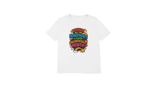🌈 Wishing All the Homophobes a Super Uncomfortable Month Tee